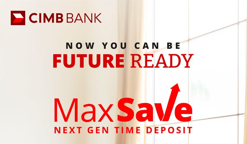 CIMB BANK: Be Future-Ready with MaxSave Next Gen Time Deposit